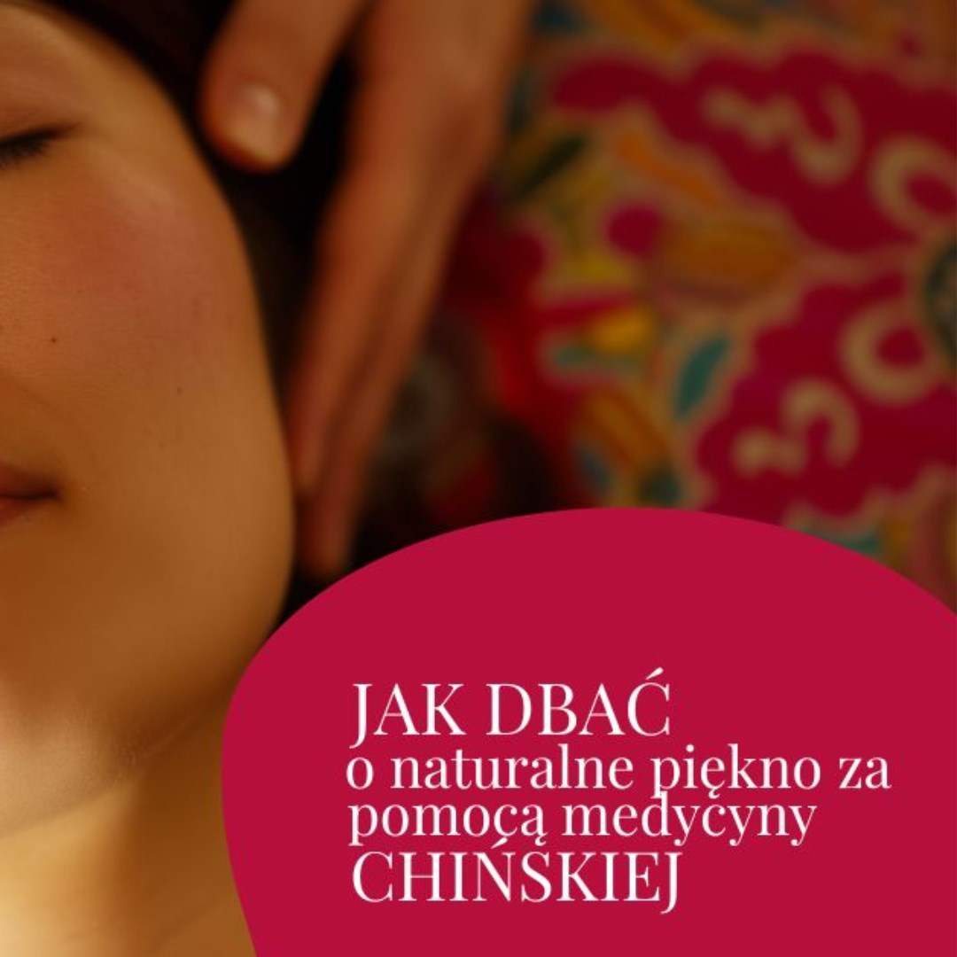 Jak dbać o naturalne piękno za pomocą medycyny chińskiej